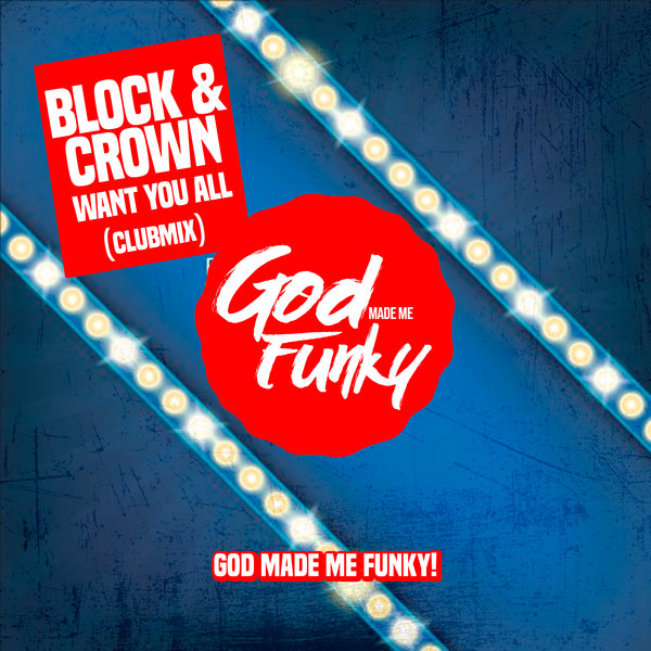 BLock & Crown - Want You All / God Made Me Funky