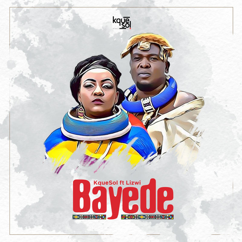kqueSol ft Lizwi - Bayede / Kquewave Records