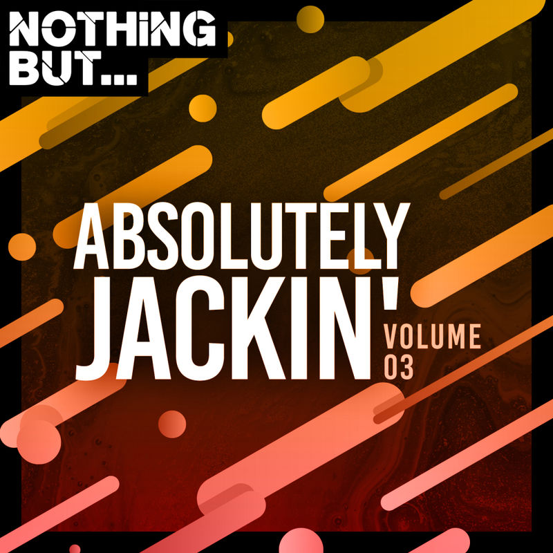 VA - Nothing But... Absolutely Jackin', Vol. 03 / Nothing But