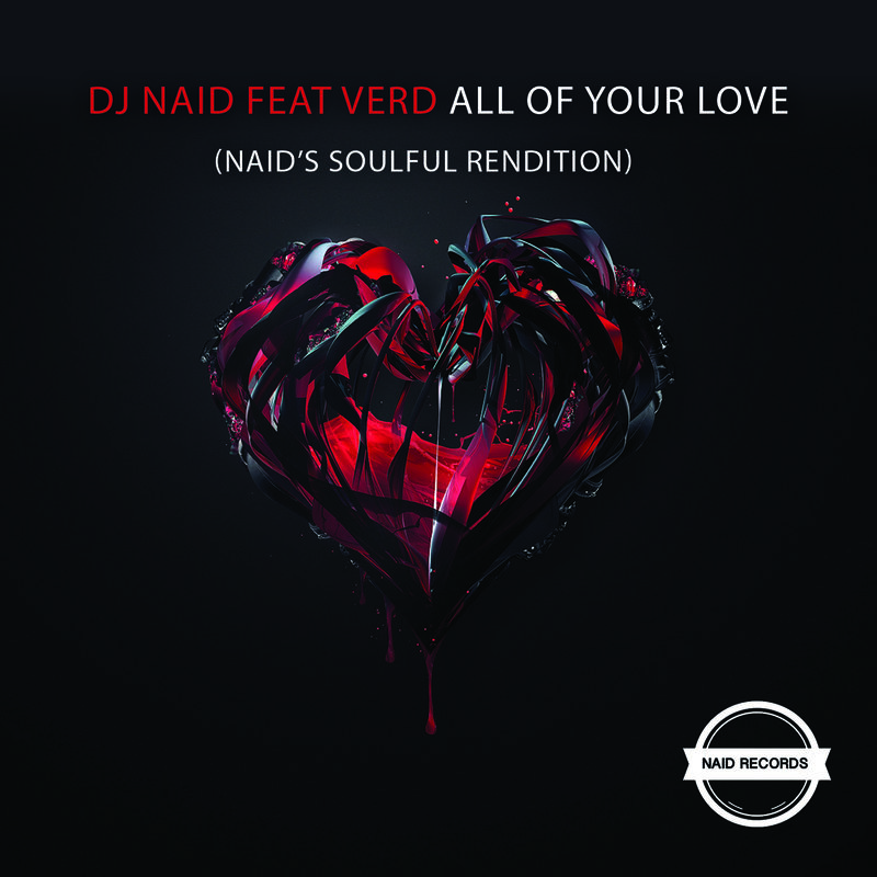 DJ Naid - All Of Your Love (Naid's Soulful Rendition) Feat. Verd / Naid Records