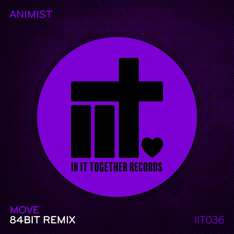 Animist - Move (84bit Remix) / In It Together Records