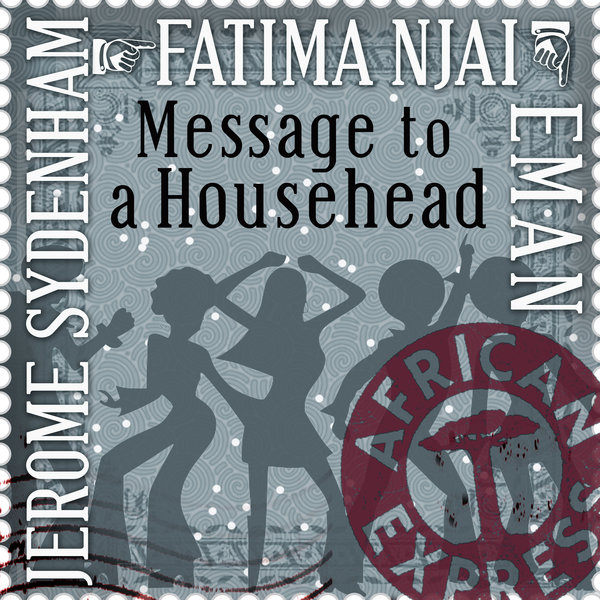 Jerome Sydenham, Fatima Njai, Eman - Message To A Househead / African Express