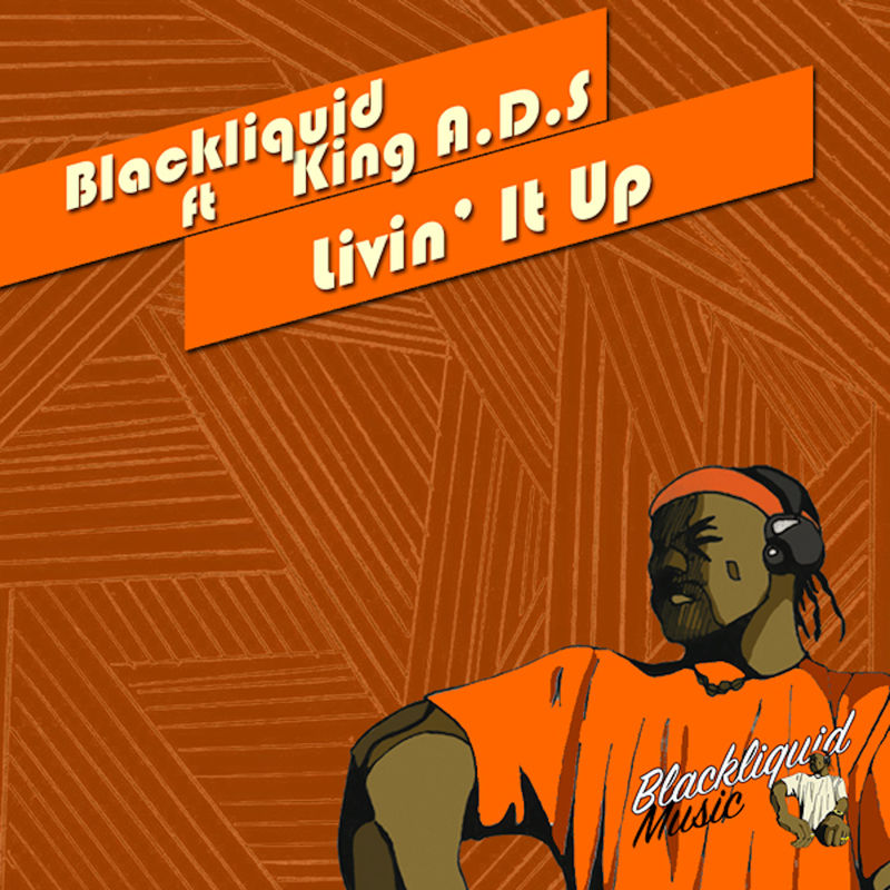 Blackliquid & King A.D.S - Livin' It Up / Blackliquid Music