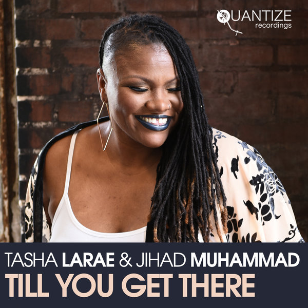 Tasha LaRae & Jihad Muhammad - Till You Get There / Quantize Recordings