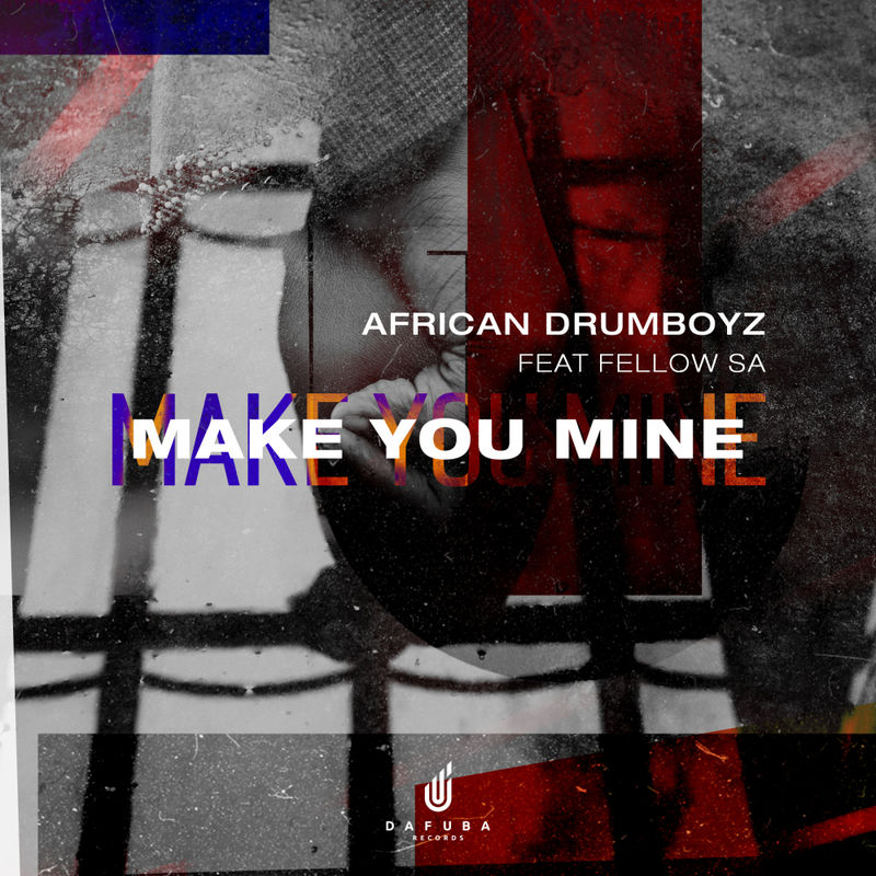 African Drumboyz ft Fellow SA - Make You Mine / Da Fuba Records