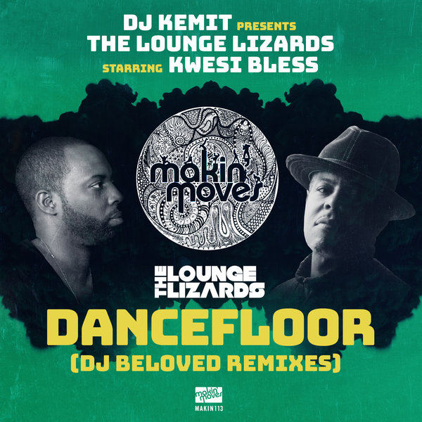 DJ Kemit pres. The Lounge Lizards Starring Kwesi Bless - Dancefloor (DJ Beloved Remixes) / Makin Moves