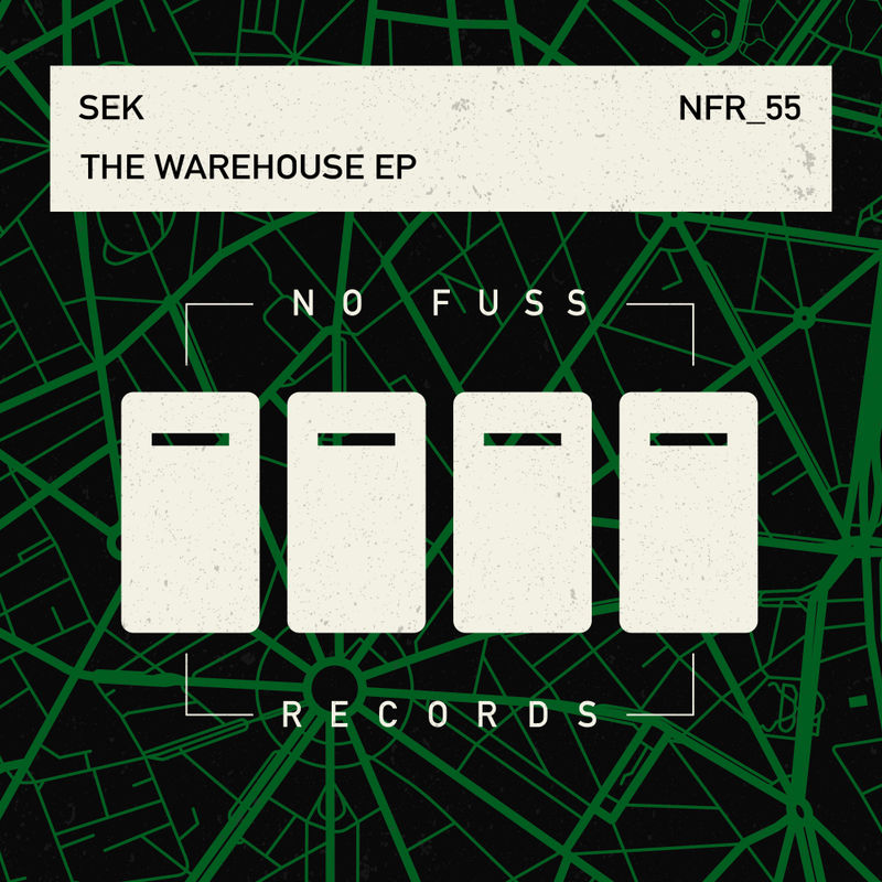 Sek - The Warehouse EP / No Fuss Records