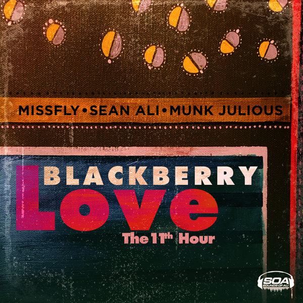 MissFly, Sean Ali & Munk Julious - Black Berry Love The 11th Hour / Sounds Of Ali