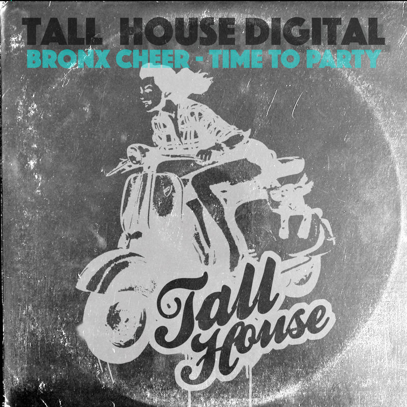 Bronx Cheer - Time To Party / Tall House Digital