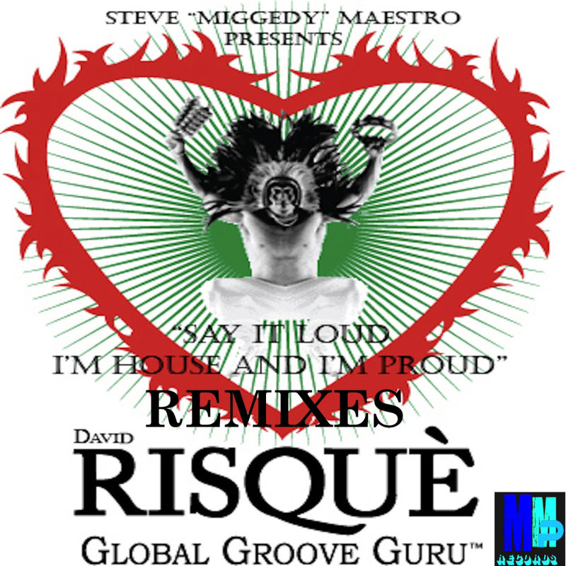 David Risque - Say It Loud, I'm House & I'm Proud Remixes / MMP Records