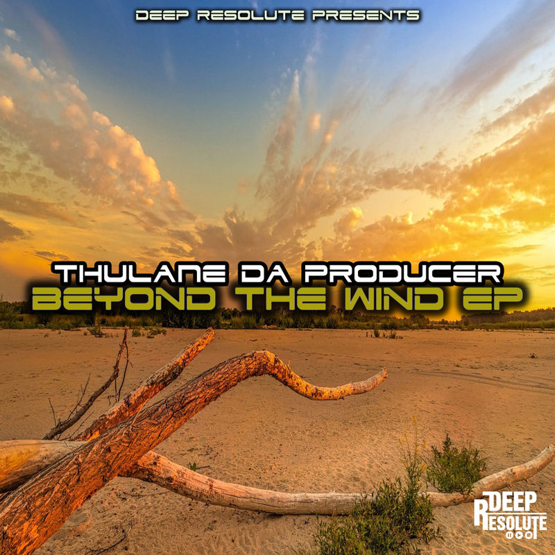 Thulane Da Producer - Beyond The Wind EP / Deep Resolute (PTY) LTD