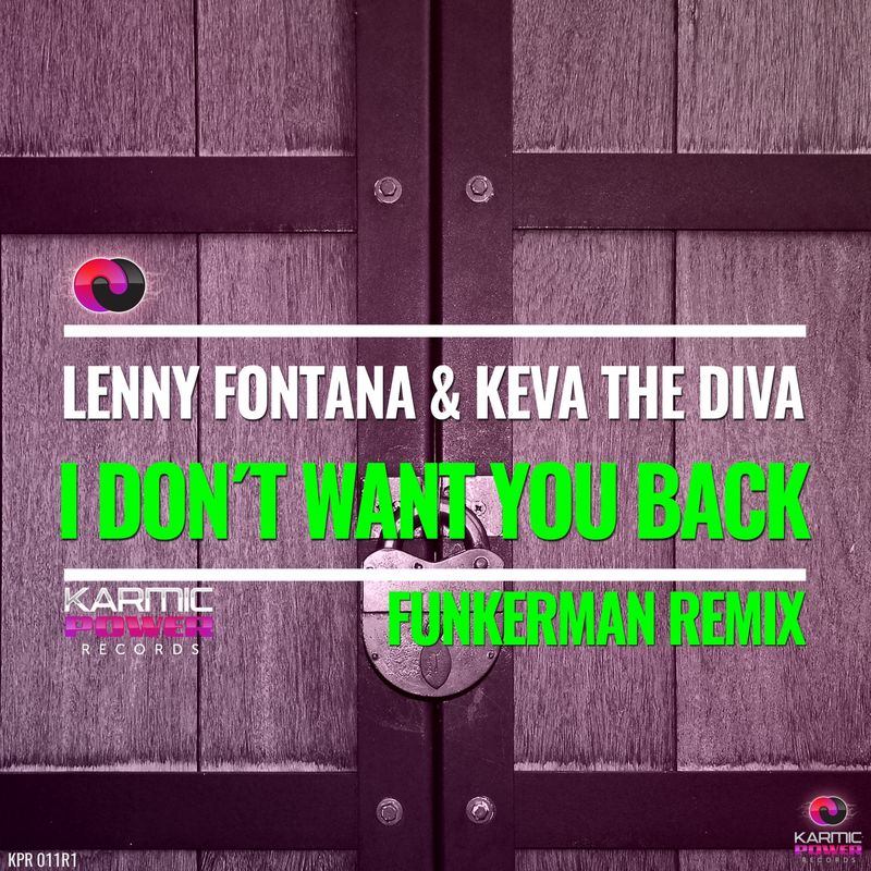 Lenny Fontana & Keva the Diva - I Don't Want You Back (Funkerman Remixes) / Karmic Power Records