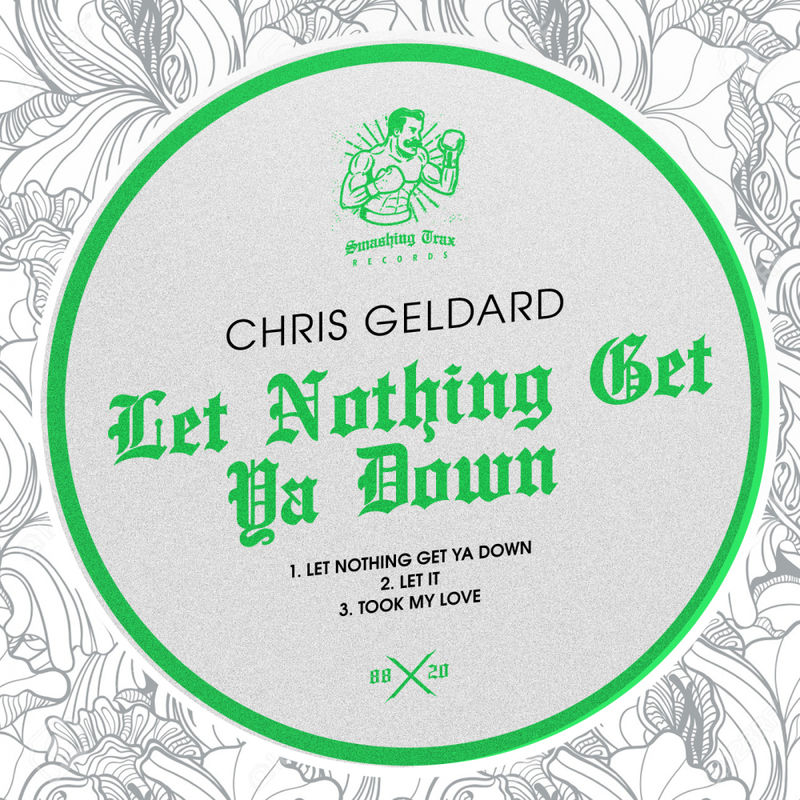 Chris Geldard - Let Nothing Get Ya Down / Smashing Trax Records
