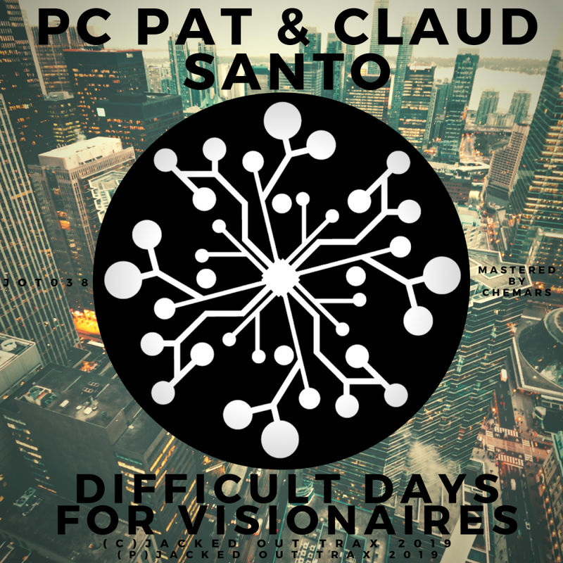 PC Pat & Claud Santo - Difficult Days for Visionaires / Jacked Out Trax