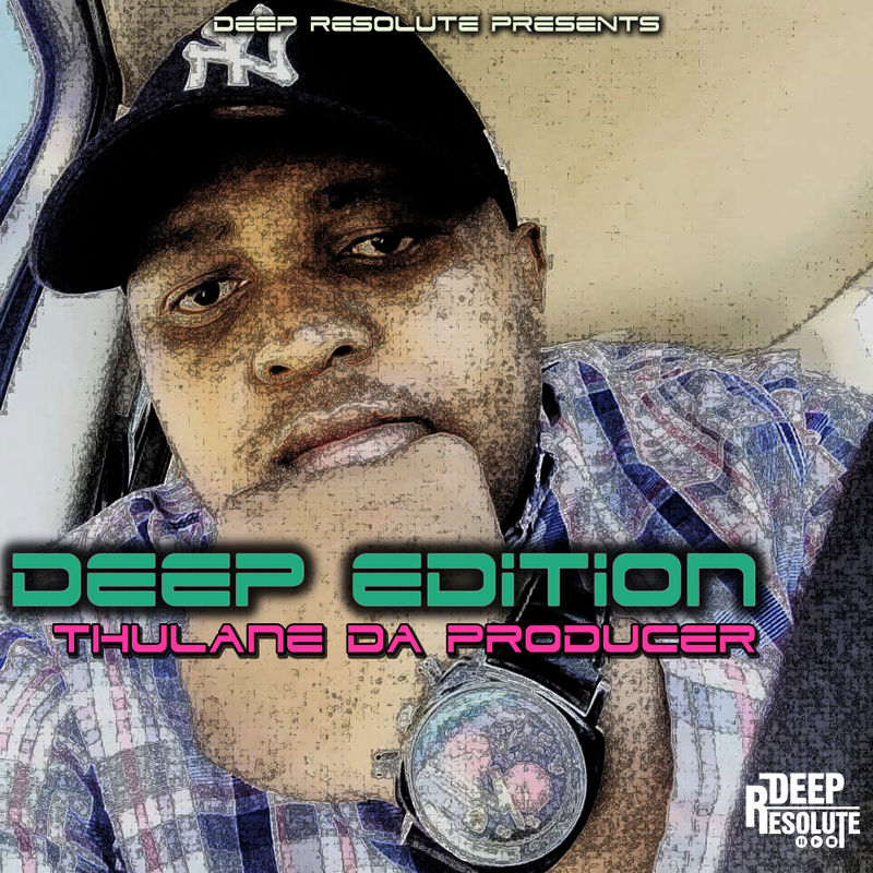 Thulane Da Producer - Deep Edition / Deep Resolute (PTY) LTD