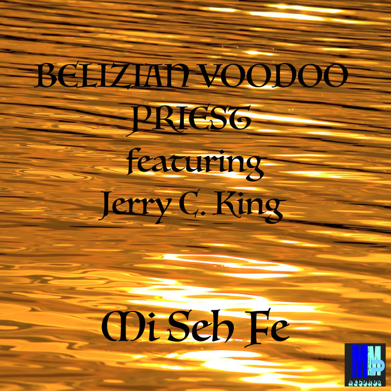 Belizian Voodoo Priest, Jerry C.King - Mi Seh Feh / MMP Records