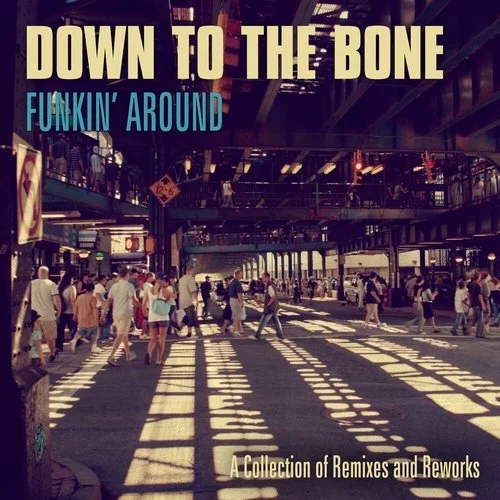 Down To The Bone - Funkin' Around - A Collection Of Remixes And Reworks / Dome Records
