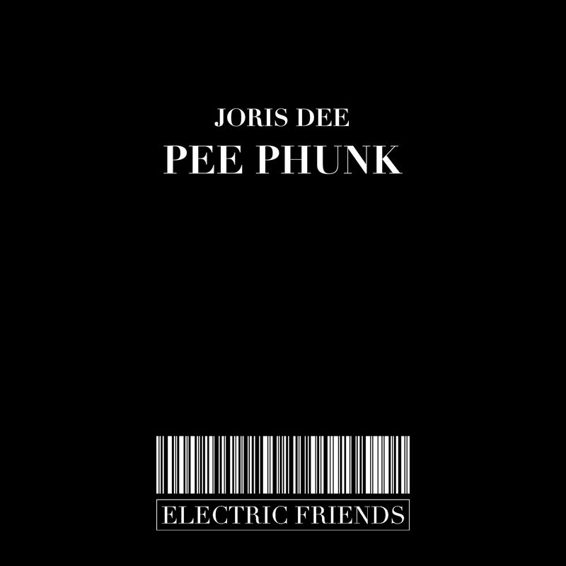 Joris Dee - Pee Phunk / ELECTRIC FRIENDS MUSIC