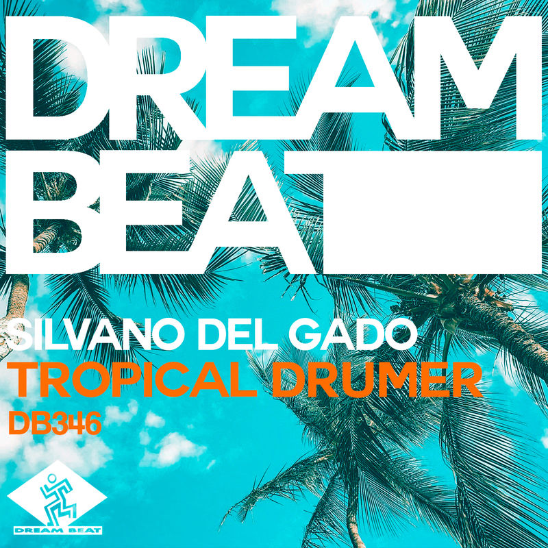 Silvano Del Gado - Tropical Drumer / Dream Beat Rec.