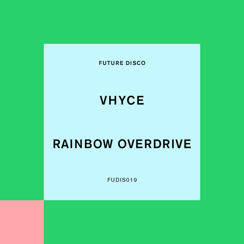 Vhyce - Rainbow Overdrive / Future Disco