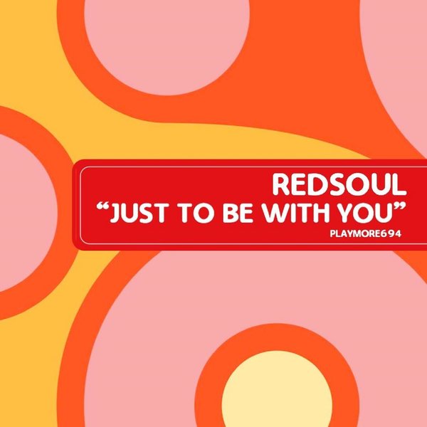 RedSoul - Just To Be With You / Playmore