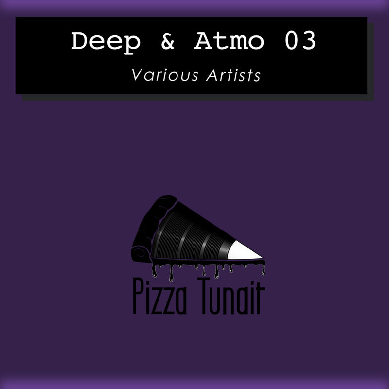 VA - Deep & Atmo 03 / Pizza Tunait