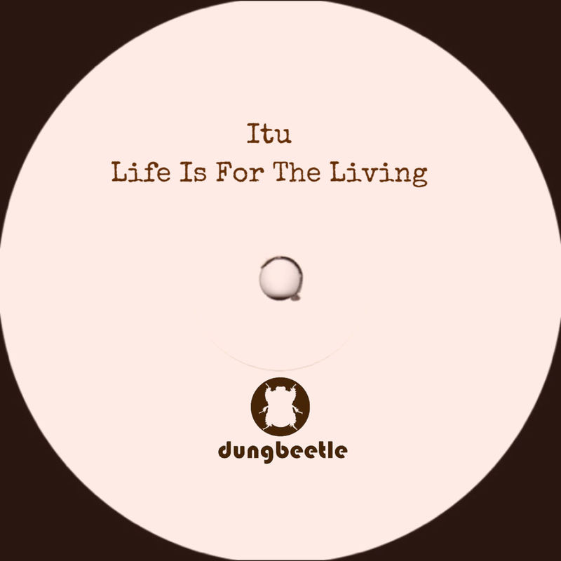 Itu - Life Is for the Living / Dung Beetle Records