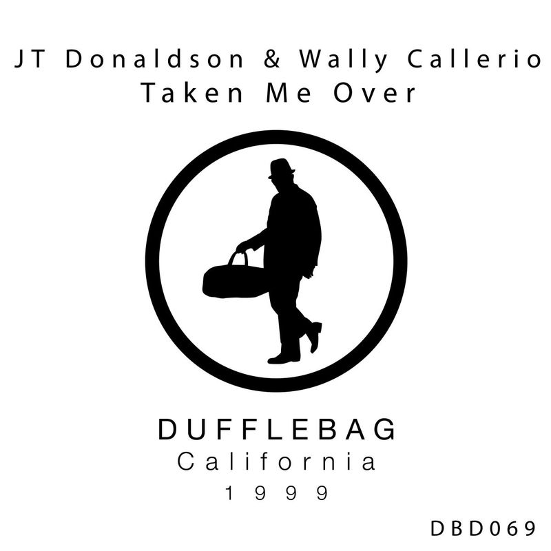 JT Donaldson & Wally Callerio - Taken Me Over / Dufflebag Recordings