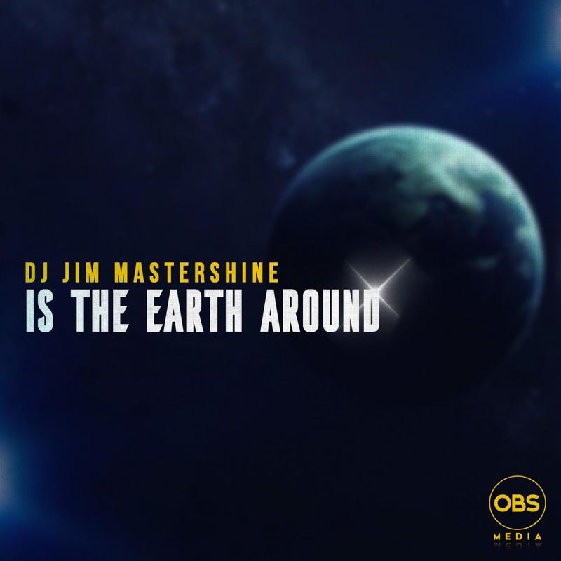 Dj Jim Mastershine - Is The Earth Around / OBS Media