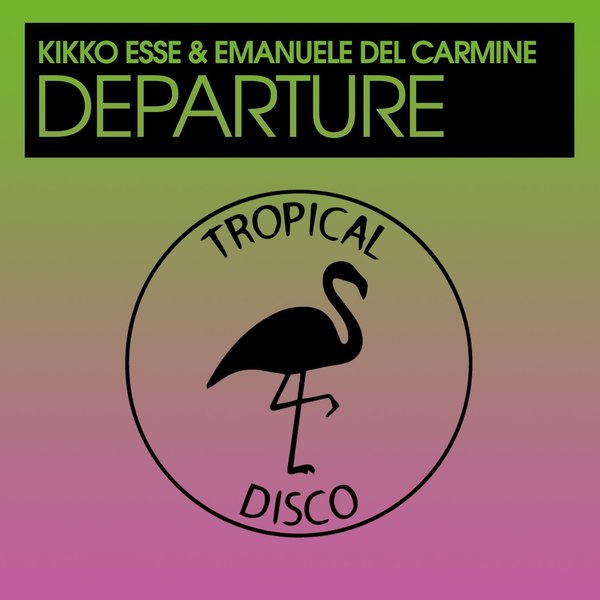 Kikko Esse & Emanuele Del Carmine - Departure / Tropical Disco Records