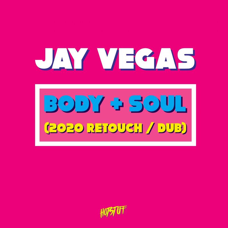 Jay Vegas - Body & Soul (2020 Retouch) / Hot Stuff