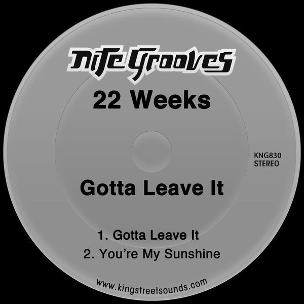 22 Weeks - Gotta Leave It / Nite Grooves