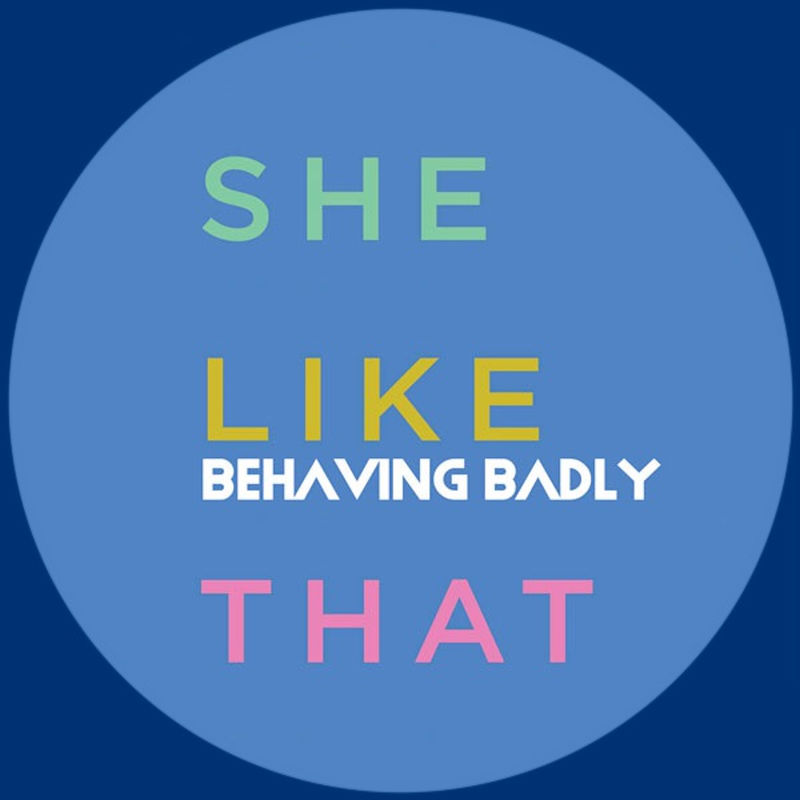 Behaving Badly - She Like That / Kolour Recordings