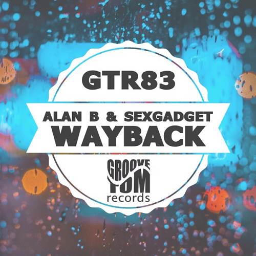 Alan B & Sexgadget - Wayback / Groove Tom Records