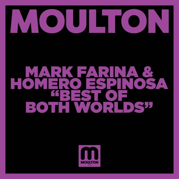 Mark Farina & Homero Espinosa - Best Of Both Worlds / Moulton Music
