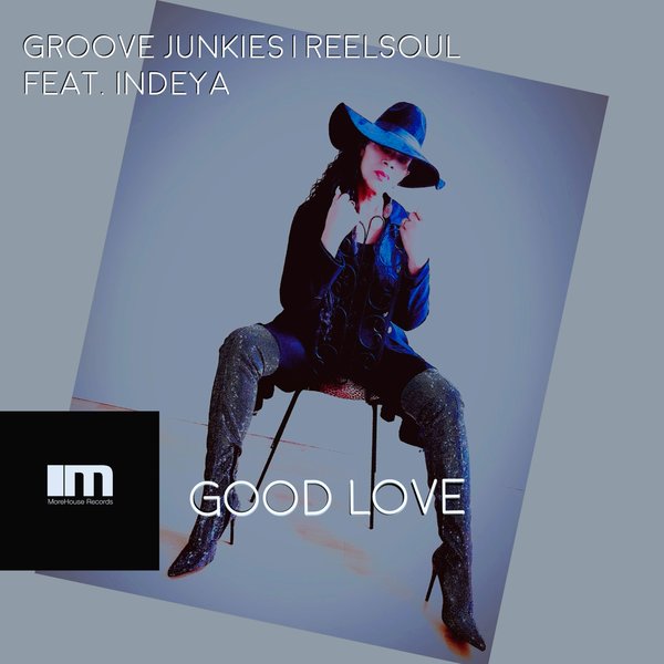 Groove Junkies & Reelsoul feat. Indeya - Good Love / MoreHouse