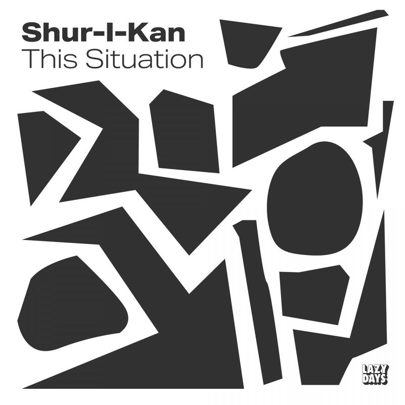 Shur-I-Kan - This Situation / Lazy Days Recordings