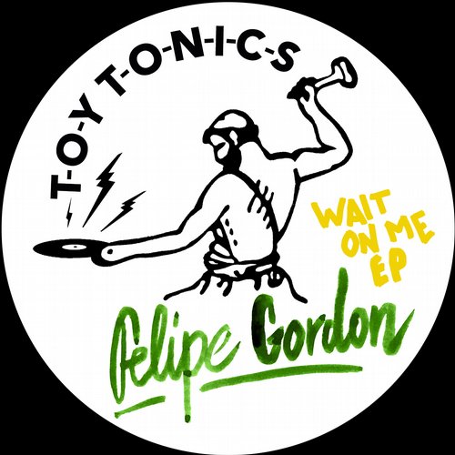 Felipe Gordon - Wait on Me EP / Toy Tonics