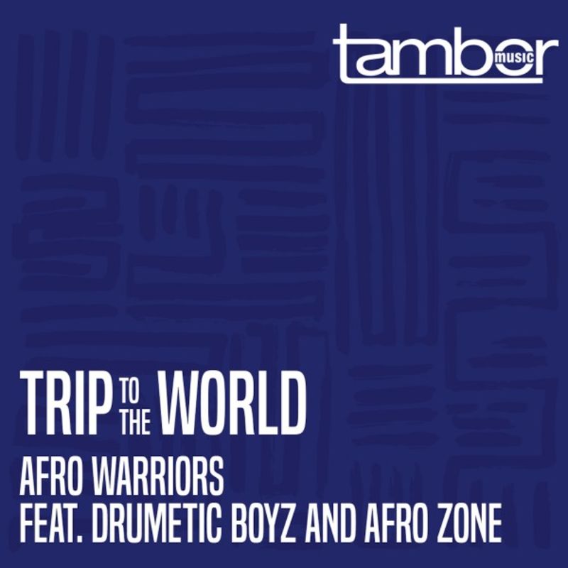 Afro Warriors ft Drumetic Boyz & Afro Zone - Trip to the World / Tambor Music