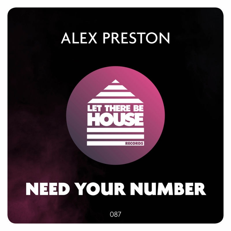 Alex Preston - Need Your Number / Let There Be House Records