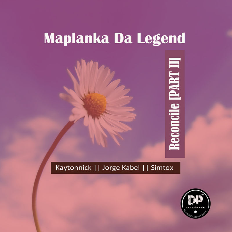Maplanka Da Legend - Reconcile, Pt. 2 / Deephonix