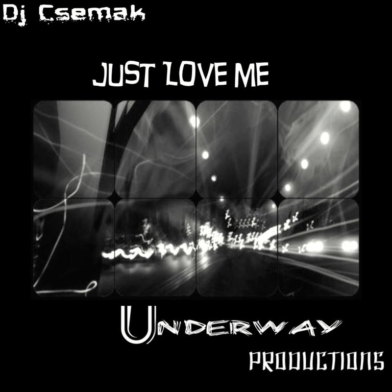 Dj Csemak - Just Love Me / Underway Productions
