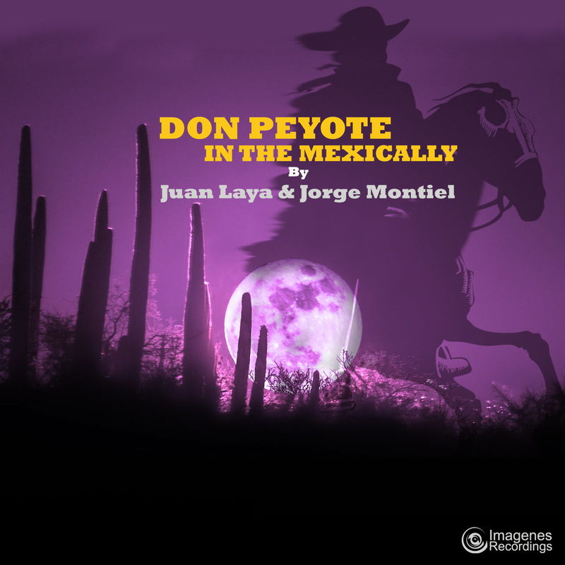 Juan Laya & Jorge Montiel - Don Peyote in the Mexically / Imagenes