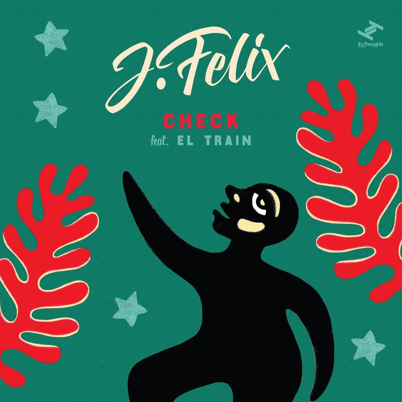 J-Felix ft El Train - Check / Tru Thoughts