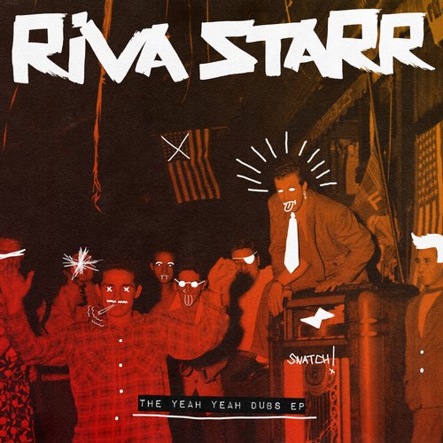 Riva Starr - The Yeah Yeah Dubs EP / Snatch! Records