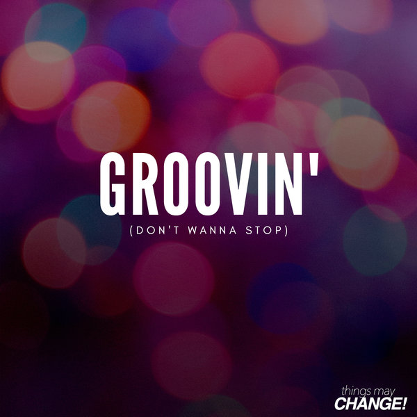 Groove Assassin - Groovin (Dont Wanna Stop) / Things May Change!