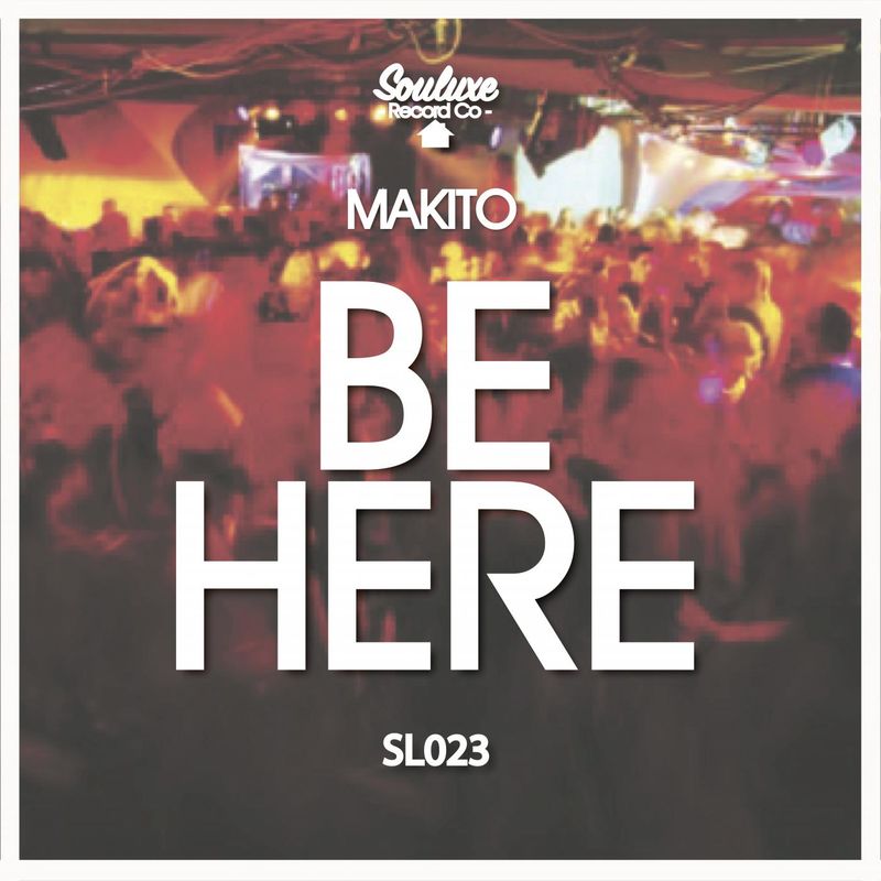 Makito - Be Here / Souluxe Record Co