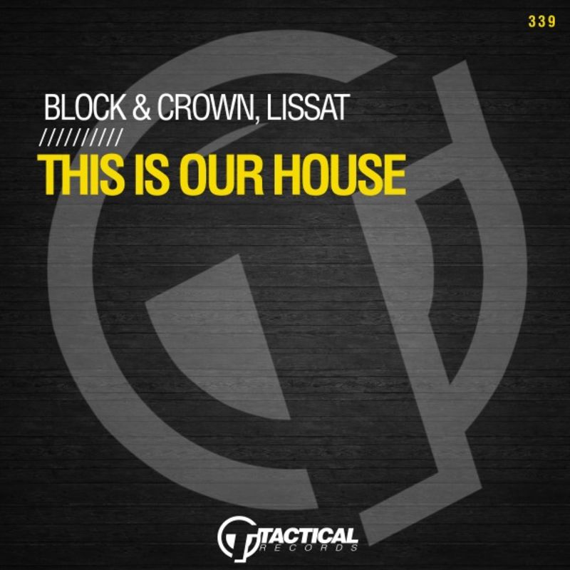 Block & Crown, Lissat - This Is Our House / Tactical Records