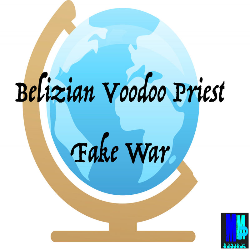 Belizian Voodoo Priest - Fake War / MMP Records