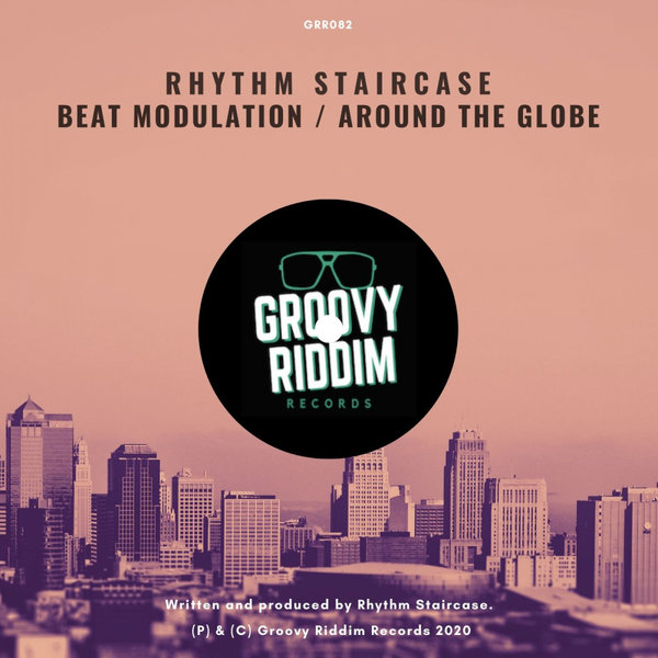 Rhythm Staircase - Beat Modulation / Around The Globe / Groovy Riddim Records